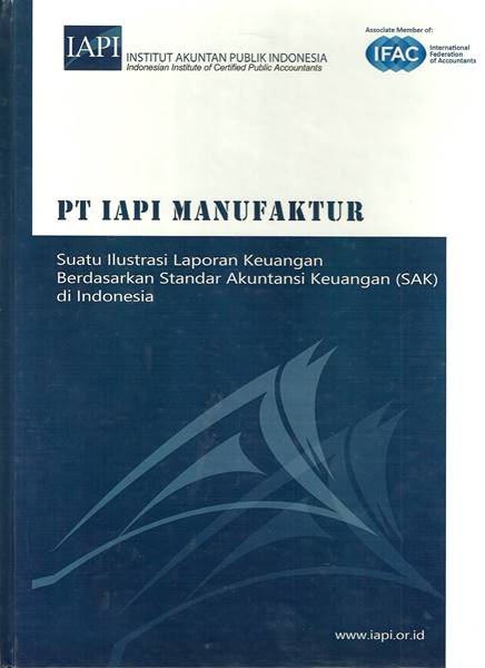 PT IAPI MANUFAKTUR : Suatu ilustrasi laporan keuangan berdasarkan standar akuntansi keuangan (SAK) di Indonesia