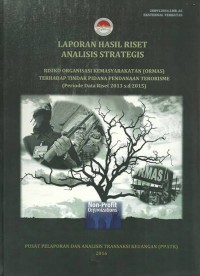 Laporan Hasil Riset Analisis Strategis : Risiko organisasi kemasyarakatan (Ormas) terhadap tindakan pidana pendanaan terorisme (Periode data riset 2013 s.d 2015)