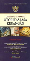 Himpunan peraturan perundang-undangan: Undang-undang Otoritas jasa keuangan - Dilengkapi dengan Undang-undang RI nomor 21 Tahun 2011 tentang otoritas jasa keuangan, Undang-undang RI nomor 3 tahun 2011 tentang transfer dana, Undang-undang RI nomor 7 tahun 2011 tentang mata uang.