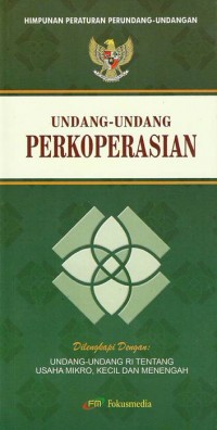 Himpunan peraturan perundang-undangan: Undang-undang perkoperasian - Dilengkapi dengan Undang-undang RI tentang usaha mikor, kecil dan menengah.