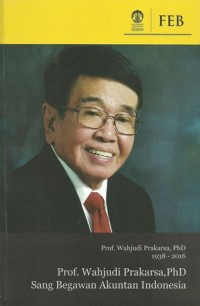 Prof. Wahjudi Prakarsa, PhD : Sang Begawan Akuntan Indonesia