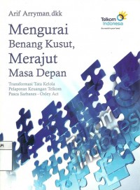 Mengurai benang kusut, merajut masa depan: Transformasi tata kelola pelaporan keuangan telkom pasca sarbanes - Oaxley Act