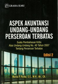 Aspek akuntansi undang-undang perseroan terbatas: Suatu pembahasan kritis atas undang-undang no. 40 tahun 2007 tentang perseroan terbatas Edisi 2