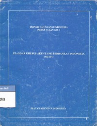 Prinsip akuntansi Indonesia pernyataan No.7 : Standar khusus akuntansi perbankan Indonesia (SKAPI)