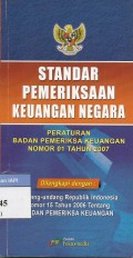 Standar pemeriksaan keuangan negara : peraturan badan pemeriksa keuangan nomor 01 Tahun 2007 dilengkapi dengan : undang-undang Republik Indonesia nomor 15 Tahun 2006 tentang badan pemeriksa keuangan