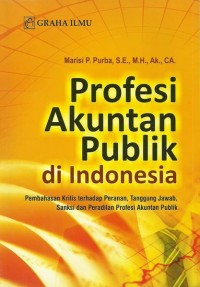 Profesi akuntan publik di Indonesia : Pembahasan kritis terhadap peranan, tanggung jawab, sanksi dan peradilan profesi akuntan publik
