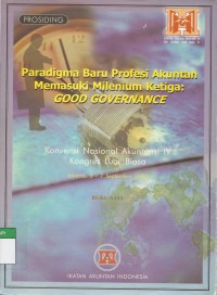 Prosiding Paradigma baru profesi akuntan memasuki milenium ketiga : Good governance - Konvensi nasional akuntansi IV kongres luar biasa Jakarta, 5-7 september 2000