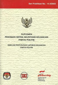 Suplemen pedoman sistem akuntansi keuangan partai politik: Simulasi penyusunan laporan keuangan partai politik - Seri publikasi No. 14.5/2003