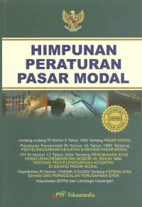 Himpunan peraturan pasar modal : Undang-undang RI nomor 8 Tahun 1995 tentang pasar modal, peraturan pemerintah RI nomor 45 Tahun 1995 tentang penyelenggaraan kegiatan di bidang pasar modal, PP RI nomor 12 Tahun 2004 tentang perubahan atas peraturan pemerintah nomor 45 tahun 1995 tentang penyelanggaraan kegiatan di bidang pasar modal, Kepmenkeu RI nomor 179/KMK.010/2003 tentang kepemilikan saham dan permodalan perusahaan efek, keputusan BPPM dan lembaga keuangan