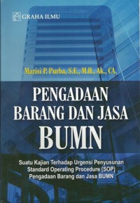 Pengadaan barang dan jasa BUMN : Suatu kajian terhadap urgensi penyusunan standard operating precedure (SOP) pengadaan barang dan jasa BUMN