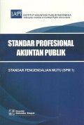Standar Profesional Akuntan Publik : Standar Pengendalian Mutu (SPM1) - Pengendalian mutu bagi kantor akuntan publik yang melaksanakan perikatan asurans (Audit, Review, dan perikatan asurans lainnya) dan perikatan selain asurans