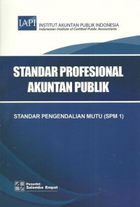 Standar Profesional Akuntan Publik : Standar Pengendalian Mutu (SPM1) - Pengendalian mutu bagi kantor akuntan publik yang melaksanakan perikatan asurans (Audit, Review, dan perikatan asurans lainnya) dan perikatan selain asurans